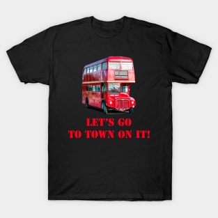 Let's go to town on it! T-Shirt